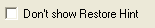 6. Don't show Restore Hint checkbox