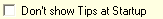 3. Don't show Tips at Startup check