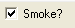 4. Smoke? check